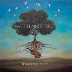 The Matt Flinner Trio Releases “Traveling Roots”